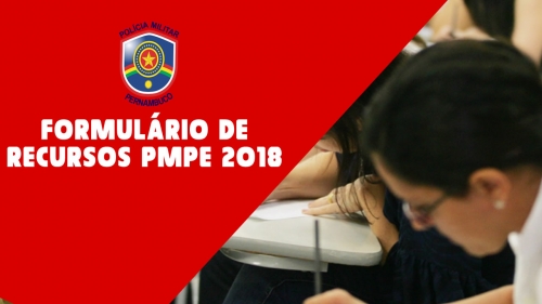 CONFIRA FORMULÁRIO DE RECURSOS PMPE 2018 