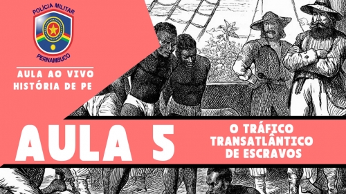 HISTÓRIA DE PERNAMBUCO | AULA 5: O TRÁFICO TRANSATLÂNTICO DE ESCRAVOS